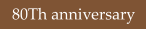 80Th anniversary